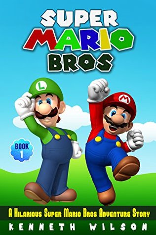 Download Super Mario Bros: A Hilarious Super Mario Bros Adventure Story - Kenneth Wilson | PDF