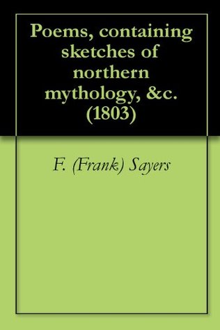 Read online Poems, containing sketches of northern mythology, &c. (1803) - F. (Frank) Sayers | PDF