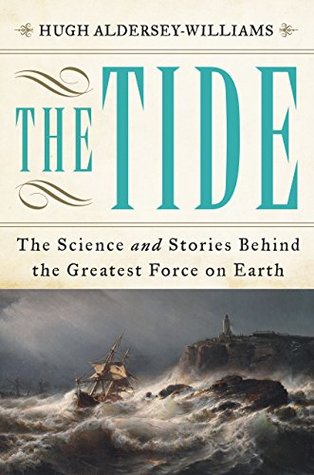 Read online The Tide: The Science and Stories Behind the Greatest Force on Earth - Hugh Aldersey-Williams | PDF