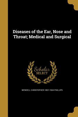 Download Diseases of the Ear, Nose and Throat; Medical and Surgical - Wendell Christopher 1857-1934 Phillips file in ePub