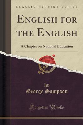 Read English for the English: A Chapter on National Education (Classic Reprint) - George Sampson | ePub