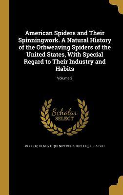 Read American Spiders and Their Spinningwork. a Natural History of the Orbweaving Spiders of the United States, with Special Regard to Their Industry and Habits; Volume 2 - Henry C. McCook file in PDF