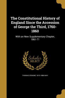 Read online The Constitutional History of England Since the Accession of George the Third, 1760-1860 - Thomas Erskine May file in PDF