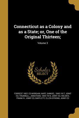 Download Connecticut as a Colony and as a State; Or, One of the Original Thirteen;; Volume 3 - Forrest 1852- Ed Morgan | PDF