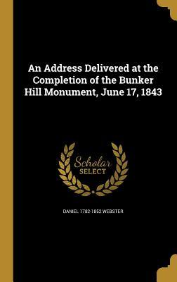 Read An Address Delivered at the Completion of the Bunker Hill Monument, June 17, 1843 - Daniel Webster | ePub