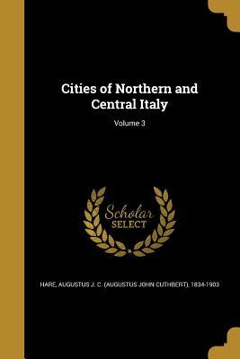 Read online Cities of Northern and Central Italy; Volume 3 - Augustus John Cuthbert Hare file in ePub