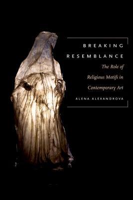 Read online Breaking Resemblance: Why Religious Images Still Matter to Artists Today - Alena Alexandrova file in PDF
