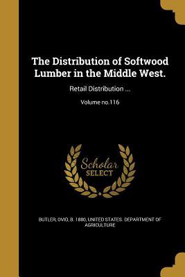 Read online The Distribution of Softwood Lumber in the Middle West.: Retail Distribution ; Volume No.116 - Ovid B 1880 Butler | PDF