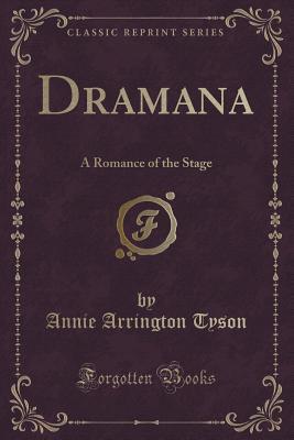 Read online Dramana: A Romance of the Stage (Classic Reprint) - Annie Arrington Tyson file in PDF