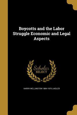 Download Boycotts and the Labor Struggle Economic and Legal Aspects - Harry Wellington 1884-1970 Laidler file in ePub