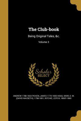 Download The Club-Book: Being Original Tales, &C.; Volume 3 - Andrew Picken | ePub