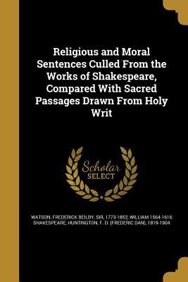 Read Religious and Moral Sentences Culled from the Works of Shakespeare, Compared with Sacred Passages Drawn from Holy Writ - William Shakespeare file in ePub