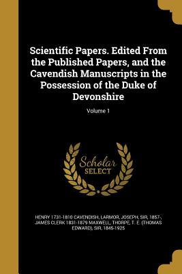 Download Scientific Papers. Edited from the Published Papers, and the Cavendish Manuscripts in the Possession of the Duke of Devonshire; Volume 1 - Henry Cavendish | ePub