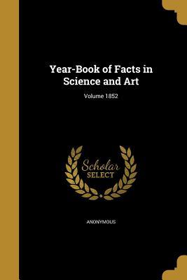 Read online Year-Book of Facts in Science and Art; Volume 1852 - Anonymous file in ePub