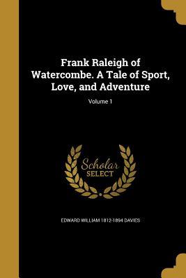 Download Frank Raleigh of Watercombe. a Tale of Sport, Love, and Adventure; Volume 1 - Edward William Lewis Davies file in ePub