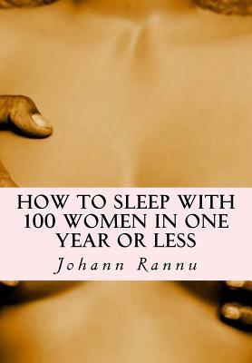 Read How to Sleep with 100 Women in One Year or Less - Johann Rannu | PDF
