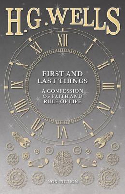 Read First and Last Things: A Confession of Faith and Rule of Life - H.G. Wells | ePub