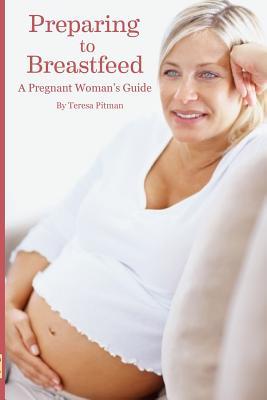 Read online Preparing to Breastfeed: A Pregnant Woman's Guide - Teresa Pitan file in ePub