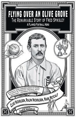 Read online Flying Over an Olive Grove: The Remarkable Story of Fred Spiksley; A Flawed Football Hero - Clive Nicholson | ePub