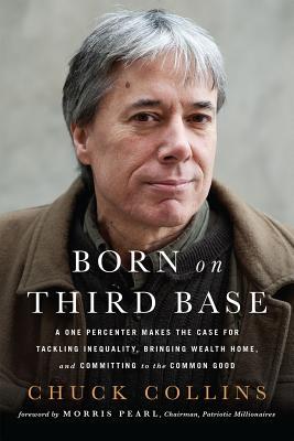 Read Born on Third Base: A One Percenter Makes the Case for Tackling Inequality, Bringing Wealth Home, and Committing to the Common Good - Chuck Collins | PDF