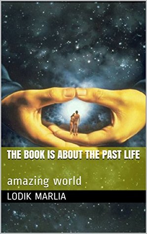 Download The book is about the past life: amazing world - Lodik Marlia | PDF