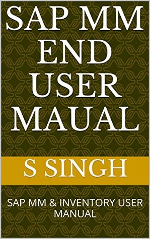 Read online SAP MM END USER MAUAL: SAP MM & INVENTORY USER MANUAL - S. Singh | PDF