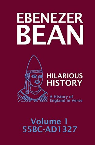 Read Hilarious History Volume 1: A History of England in Verse - Ebenezer Bean | ePub