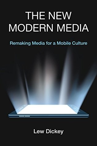 Download The New Modern Media: Remaking Media for a Mobile Culture - Lew Dickey file in ePub