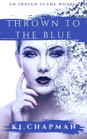 Read online Thrown to The Blue (Indigo Flame Series Book One) - K.J. Chapman file in PDF