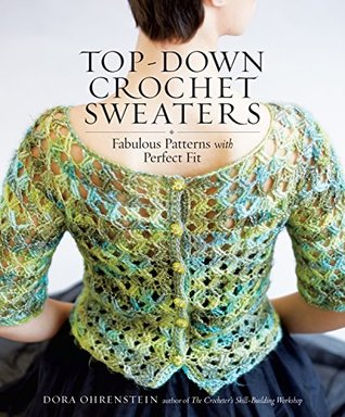 Read online Top-Down Crochet Sweaters: Fabulous Patterns with Perfect Fit - Dora Ohrenstein | PDF