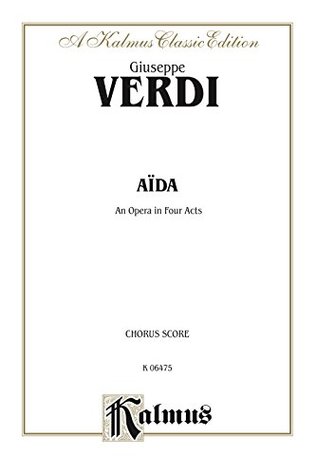 Read online Aïda, An Opera in Four Acts: Chorus/Choral (Opera) Score: 0 (Kalmus Edition) - Giuseppe Verdi | ePub