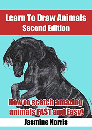 Read online Learn to draw animals: How to sketch amazing animals FAST and EASY! - Jasmine Norris | ePub