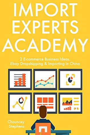 Read online Import Experts Academy: 2 E-commerce Business Ideas. Ebay Dropshipping & Importing in China - Chauncey Stephens file in ePub