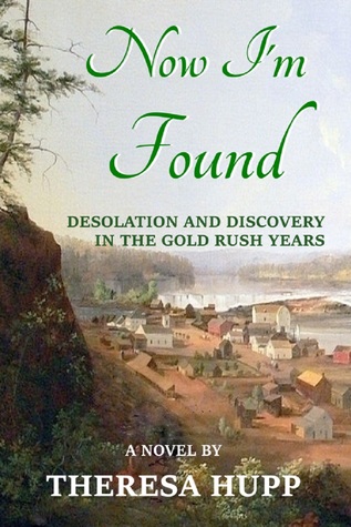 Download Now I'm Found: Desolation and Discovery in the Gold Rush Years - Theresa Hupp file in PDF