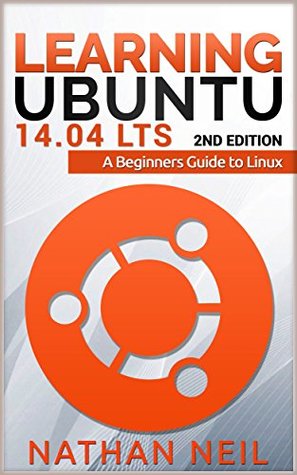 Read online Learning Ubuntu 14.04LTS: A Beginners Guide to Linux - Nathan James Neil | ePub