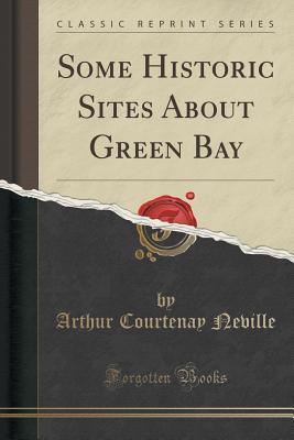 Read online Some Historic Sites about Green Bay (Classic Reprint) - Arthur Courtenay Neville file in PDF
