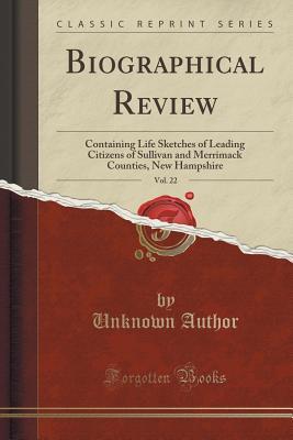 Download Biographical Review, Vol. 22: Containing Life Sketches of Leading Citizens of Sullivan and Merrimack Counties, New Hampshire (Classic Reprint) - Unknown file in PDF