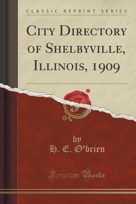 Read City Directory of Shelbyville, Illinois, 1909 (Classic Reprint) - H E O'Brien | ePub
