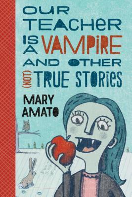 Read online Our Teacher Is a Vampire and Other (Not) True Stories - Mary Amato file in ePub