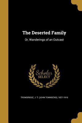 Read online The Deserted Family: Or, Wanderings of an Outcast - John Townsend Trowbridge file in PDF