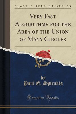 Download Very Fast Algorithms for the Area of the Union of Many Circles (Classic Reprint) - Paul G Spirakis | PDF