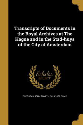 Read Transcripts of Documents in the Royal Archives at the Hague and in the Stad-Huys of the City of Amsterdam - John Romeyn 1814-1873 Brodhead Comp | PDF