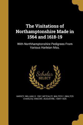 Read online The Visitations of Northamptonshire Made in 1564 and 1618-19 - William Harvey | ePub