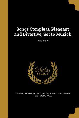 Read online Songs Compleat, Pleasant and Divertive, Set to Musick; Volume 5 - Henry 1659-1695 Purcell file in ePub
