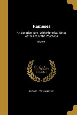Read online Rameses: An Egyptian Tale; With Historical Notes of the Era of the Pharaohs; Volume 1 - Edward Upham | PDF