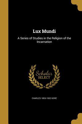 Download Lux Mundi: A Series of Studies in the Religion of the Incarnation - Charles Gore | PDF