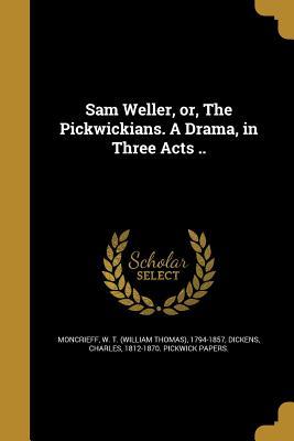 Read online Sam Weller, Or, the Pickwickians. a Drama, in Three Acts .. - William Thomas Moncrieff file in ePub