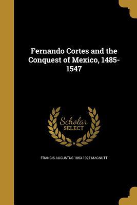 Read online Fernando Cortes and the Conquest of Mexico, 1485-1547 - Francis Augustus MacNutt file in PDF