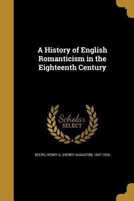 Download A History of English Romanticism in the Eighteenth Century - Henry Augustin Beers | ePub