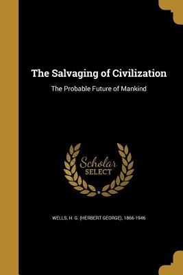 Download The Salvaging of Civilization: The Probable Future of Mankind - H.G. Wells file in PDF